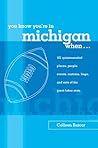 You Know You're In Michigan When: 101 Quintessential Places, People, Events, Customs, Lingo, And Eats Of The Great Lakes State (Only In...)