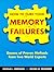 How to Cure Your Memory Failures: Dozens of Proven Methods from Two World Experts