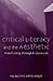 Critical Literacy and the Aesthetic: Transforming the English Classroom (Refiguring English Studies)