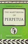 The Martyrdom of Perpetua (Visionary Women)