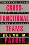Cross Functional Teams: Working with Allies, Enemies, and Other Strangers (includes one copy each of Tool Kit & book) Cross Functional Teams: Working with Allies, Enemies, and Other Strangers (includes one copy each of Tool Kit & book)