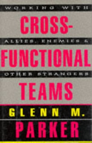 Cross Functional Teams: Working with Allies, Enemies, and Other Strangers (includes one copy each of Tool Kit & book)
