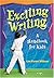 Exciting Writing: A Handbook for Kids