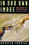 In Our Own Image: Building an Artificial Person In Our Own Image: Building an Artificial Person