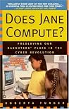 Does Jane Compute?: Preserving Our Daughters' Place in the Cyber Revolution Does Jane Compute?: Preserving Our Daughters' Place in the Cyber Revolution