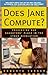 Does Jane Compute?: Preserving Our Daughters' Place in the Cyber Revolution