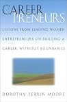 Careerpreneurs: Lessons from Leading Women Entrepreneurs on Building a Career Without Boundaries Careerpreneurs: Lessons from Leading Women Entrepreneurs on Building a Career Without Boundaries