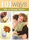 101 Ways To Be A Great Mom