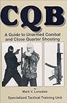 CQB: A Guide to Unarmed Combat and Close Quarter Shooting CQB: A Guide to Unarmed Combat and Close Quarter Shooting