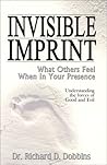 Invisible Imprint: What Others Feel When in Your Presence : Understanding the Forces of Good and Evil Invisible Imprint: What Others Feel When in Your Presence : Understanding the Forces of Good and Evil