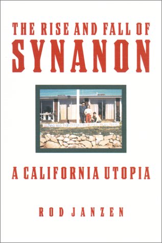 The Rise and Fall of Synanon: A California Utopia (Hardcover)