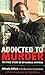 Addicted to Murder by Miaela Sitford