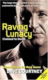 Raving Lunacy: Clubbed to Death - Adventures on the Rave Scene