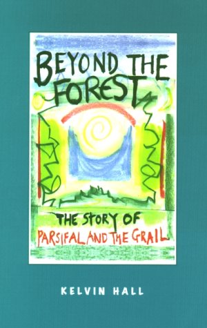 Beyond the Forest: The Story of Parsifal and the Grail