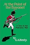 At the Point of the Bayonet: A Tale of the Mahratta War
