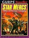GURPS Traveller: Star Mercs: Military and Mercenary Campaigning GURPS Traveller: Star Mercs: Military and Mercenary Campaigning