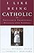 I Like Being Catholic by Michael Leach I Like Being Catholic by Michael Leach