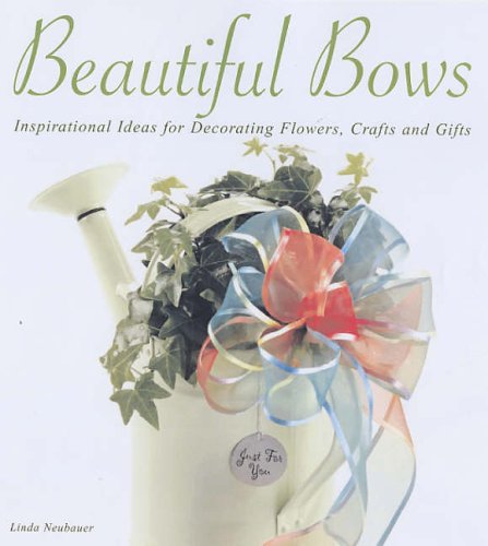 Beautiful Bows : Inspirational Ideas for Decorating Flowers, Crafts and Gifts (Paperback)