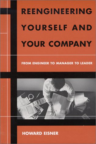 Reengineering Yourself and Your Company: From Engineer to Manager to Leader (Artech House Technology Management and Professional Developm)