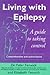Living With Epilepsy : A Guide to Taking Control