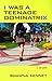 I Was A Teenage Dominatrix by Shawna Kenney