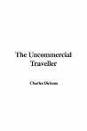 The Uncommercial Traveller by Charles Dickens