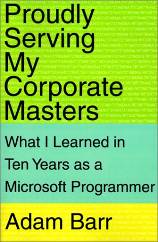 Proudly Serving My Corporate Masters: What I Learned in Ten Years as a Microsoft Programmer (Paperback)