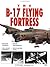 The B-17 Flying Fortress