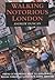 Walking Notorious London  by Andrew Duncan