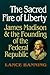 The Sacred Fire of Liberty by Lance Banning