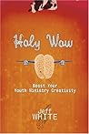 Holy Wow: Boost Your Youth Ministry Creativity