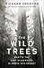 The Wild Trees: What If the Last Wilderness Is Above Our Heads?