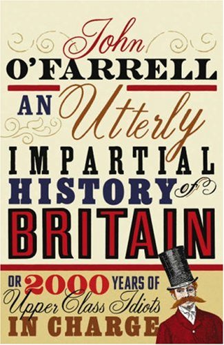 An Utterly Impartial History of Britain or 2000 Years of Upper Class Idiots In Charge (Paperback)