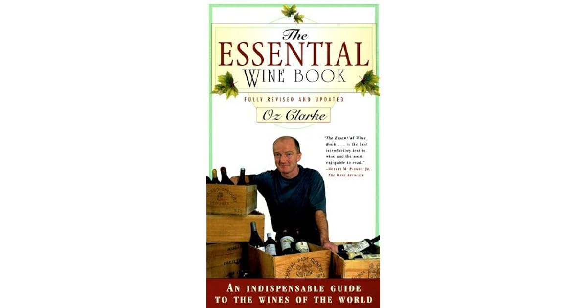 The Essential Wine Book An Indispensable Guide to the Wines of the