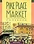 Pike Place Market Cookbook: Recipes, Anecdotes and Personalities from Seattle's Renowned Public Market