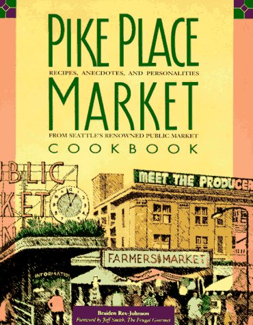 Pike Place Market Cookbook: Recipes, Anecdotes and Personalities from Seattle's Renowned Public Market (Paperback)