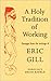 A Holy Tradition of Working: Passages from the Writings of Eric Gill