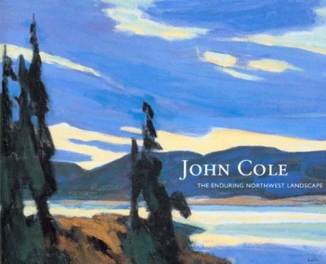 John Cole: The Enduring Northwest Landscape (Hardcover)
