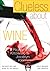 Clueless About Wine by Richard Kitowski