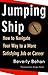 Jumping Ship: How to Navigate Your Way to a More Satisfying Job or Career