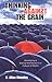 Thinking Against the Grain by N. Allan Moseley Thinking Against the Grain by N. Allan Moseley