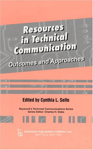 Resources in Technical Communication: Outcomes and Approaches (Baywood's Technical Communications)