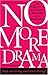 No More Drama: Nine Simple ...
