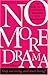 No More Drama: Nine Simple Steps to Transforming a Breakdown into a Breakthrough