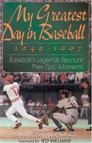 My Greatest Day in Baseball, 1946-1997: Baseball's Legends Recount Their Epic Moments (Hardcover)