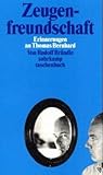 Zeugenfreundschaft. Erinnerungen an Thomas Bernhard. Zeugenfreundschaft. Erinnerungen an Thomas Bernhard.