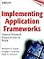 Implementing Application Frameworks: Object-Oriented Frameworks at Work