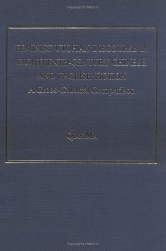 Feminist Utopian Discourse in Eighteenth-Century Chinese and English Fiction: A Cross-Cultural Comparison (Hardcover)