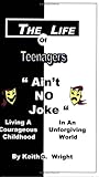 The Life Of Teenagers Ain't No Joke... Living A Courageous Childhood, In An Unforgiving World