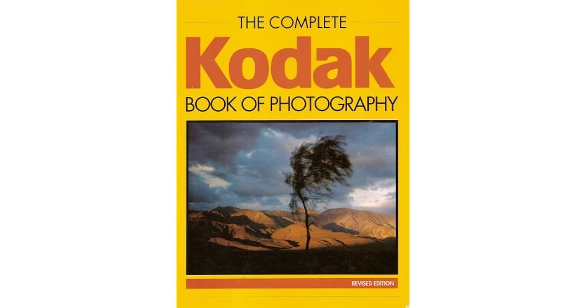 The Complete Kodak Book Of Photography by Thomas Dickey